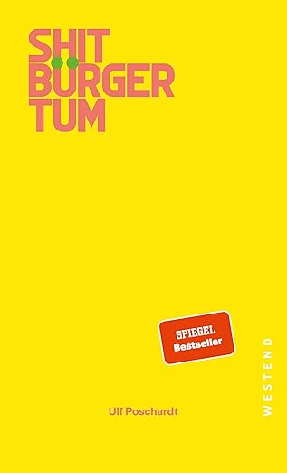 Ulf Poschardt Shitbürgertum 2025: Gesellschaftskritische Analyse des modernen Bürgertums