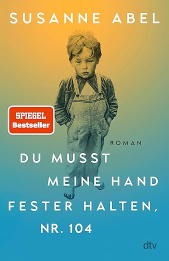 Susanne Abel Du musst meine Hand fester halten, Nr. 104: Roman 2025 | »Wichtig und herzzerreißend« Elke Heidenreich