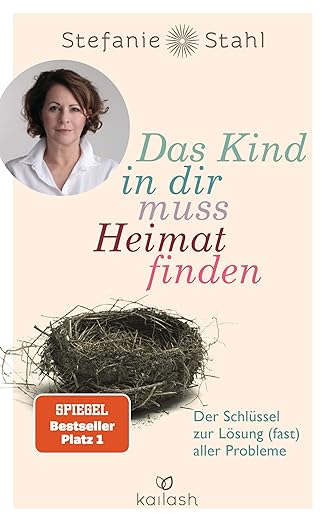 Stefanie Stahl: Das Kind in dir muss Heimat finden - Der Schlüssel zur Lösung (fast) aller Probleme 2015