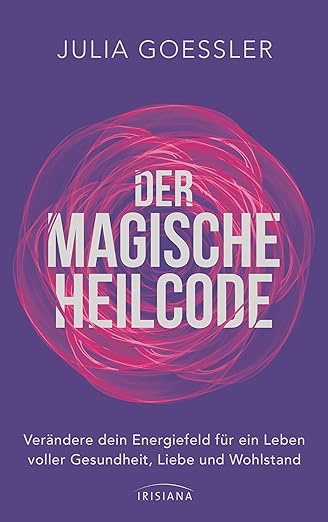 N/A Der Magische Heilcode 2025: Verändere dein Energiefeld für Gesundheit, Liebe und Wohlstand