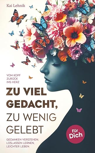 Kai Lehnik Zu viel gedacht, zu wenig gelebt: Vom Kopf zurück ins Herz | Gedanken verstehen, loslassen lernen, leichter leben 2025