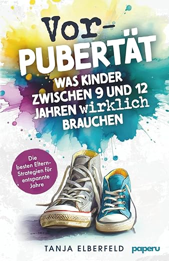 Tanja Elberfeld: Vorpubertät - Was Kinder zwischen 9 und 12 Jahren wirklich brauchen (2025)