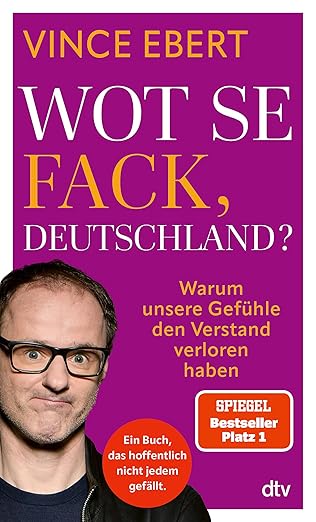 Vince Ebert Wot Se Fack, Deutschland? 2025: Warum unsere Gefühle den Verstand verloren haben | Mutiges Buch