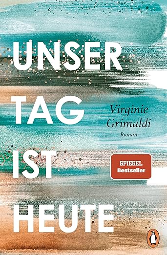 Virginie Grimaldi Unser Tag ist heute Roman 2024 – Humorvolle Lektion über das Leben