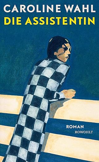 Caroline Wahl Die Assistentin Roman 2025: Neue Stadt, neuer Job, neue Liebe – es läuft in die falsche Richtung