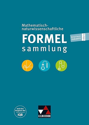 N/A Mathematisch-naturwissenschaftliche Formelsammlung 2024: Nach den Vorgaben des IQB für Schüler und Studium